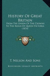 Cover image for History of Great Britain: From the Union of the Crowns to the Reign of Queen Victoria (1874)