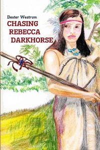 Cover image for Chasing Rebecca Darkhorse