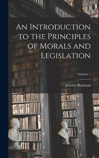 Cover image for An Introduction to the Principles of Morals and Legislation; Volume 1