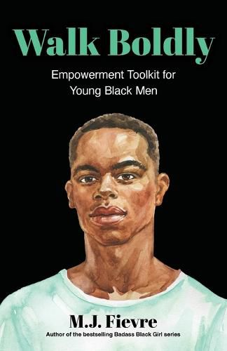 Walk Boldly: Empowerment Toolkit for Young Black Men (Feel Comfortable and Proud in Your Skin as a Black Male Teen)