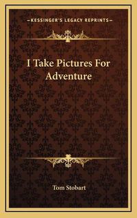 Cover image for I Take Pictures for Adventure