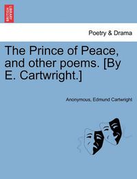 Cover image for The Prince of Peace, and Other Poems. [By E. Cartwright.]