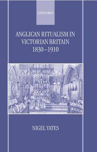 Anglican Ritualism in Victorian Britain, 1830-1910