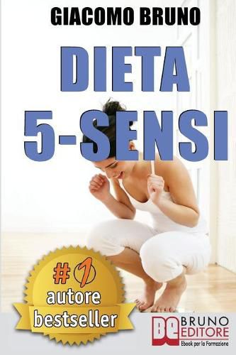 Dieta 5-Sensi: Dimagrire e Controllare il Tuo Peso con le Regole dei Magri Naturali