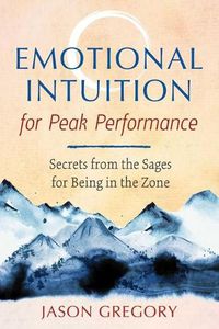 Cover image for Emotional Intuition for Peak Performance: Secrets from the Sages for Being in the Zone