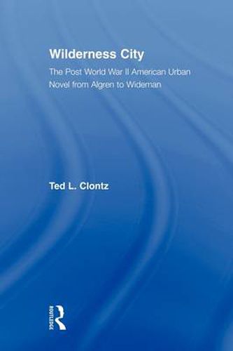 Wilderness City: The Post World War II American Urban Novel from Algren to Wideman