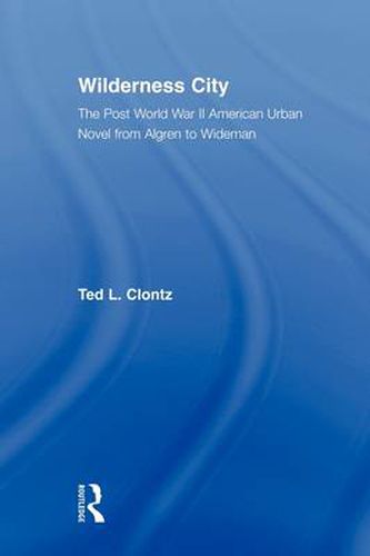 Cover image for Wilderness City: The Post World War II American Urban Novel from Algren to Wideman