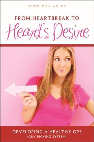 Cover image for From Heartbreak to Heart's Desire: Developing a Healthy GPS (Guy Picking System)