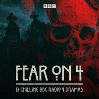 Cover image for Fear on 4: 13 chilling BBC Radio 4 dramas