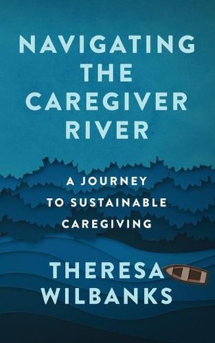 Cover image for Navigating the Caregiver River: A Journey to Sustainable Caregiving