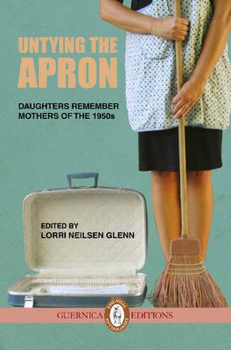 Cover image for Untying the Apron: Daughters Remember Mothers of the 1950s