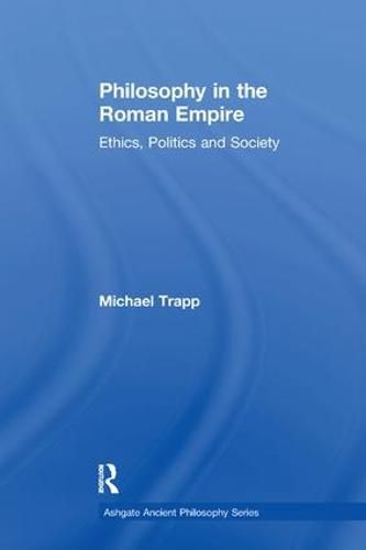 Cover image for Philosophy in the Roman Empire: Ethics, Politics and Society