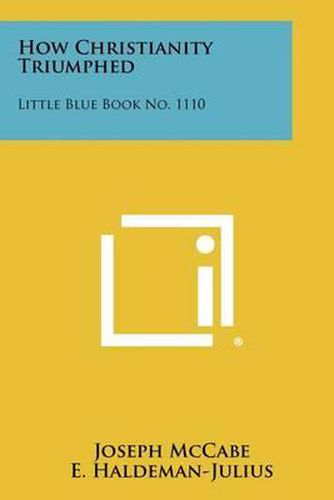 Cover image for How Christianity Triumphed: Little Blue Book No. 1110