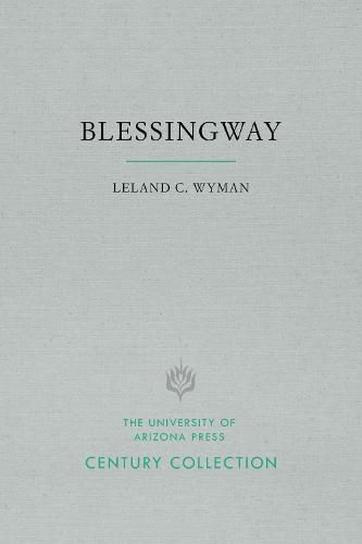 Blessingway: With Three Versions of the Myth Recorded and Translated from the Navajo by Father Berard Haile, O. F. M.