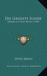 Cover image for Die Grosste Sunde: Drama in Funf Akten (1907)