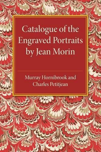 Catalogue of the Engraved Portraits by Jean Morin: (c.1590-1650)