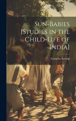 Cover image for Sun-babies [studies in the Child-life of India]