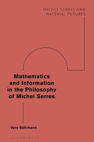 Cover image for Mathematics and Information in the Philosophy of Michel Serres