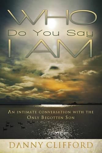 Cover image for Who Do People Say I Am: An Intimate Conversation With The Only Begotten Son