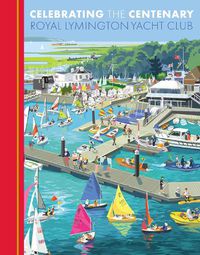 Cover image for Celebrating the Centenary: Royal Lymington Yacht Club