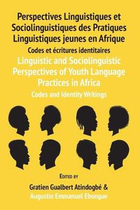 Cover image for Linguistic and Sociolinguistic Perspectives of Youth Language Practices in Africa: Codes and Identity Writings: Perspectives Linguistiques et Sociolinguistiques des Pratiques Linguistiques jeunes en Afrique: Codes et ecritures identitaires