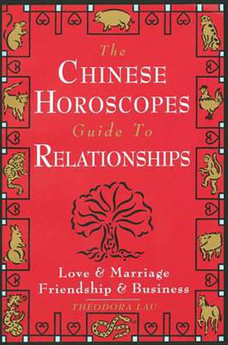 Cover image for The Chinese Horoscopes Guide to Relationships: Love and Marriage, Friendship and Business