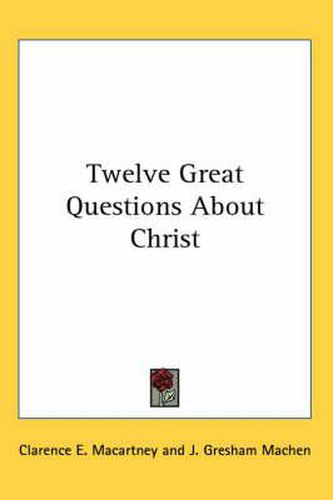 Cover image for Twelve Great Questions about Christ