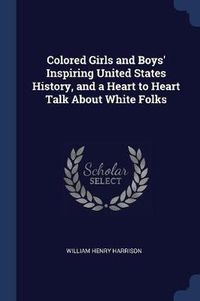 Cover image for Colored Girls and Boys' Inspiring United States History, and a Heart to Heart Talk about White Folks