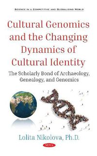 Cover image for Cultural Genomics and the Changing Dynamics of Cultural Identity: The Scholarly Bond of Archaeology, Genealogy, and Genomics