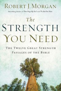 Cover image for The Strength You Need: The Twelve Great Strength Passages of the Bible