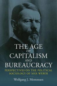 Cover image for The Age of Capitalism and Bureaucracy: Perspectives on the Political Sociology of Max Weber