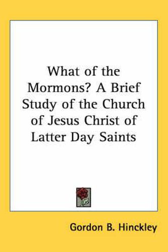 Cover image for What of the Mormons? a Brief Study of the Church of Jesus Christ of Latter Day Saints