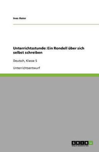 Cover image for Unterrichtsstunde: Ein Rondell uber sich selbst schreiben: Deutsch, Klasse 5