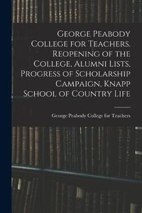 Cover image for George Peabody College for Teachers. Reopening of the College, Alumni Lists, Progress of Scholarship Campaign, Knapp School of Country Life