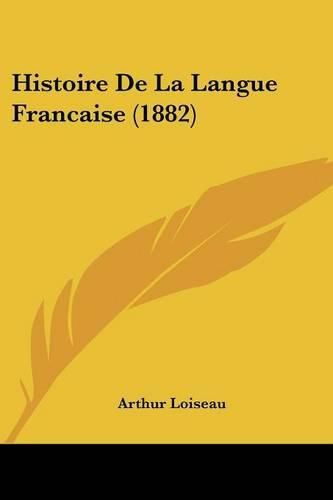 Histoire de La Langue Francaise (1882)