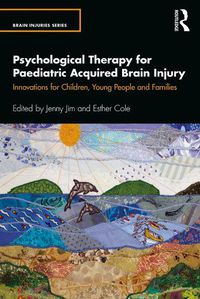 Cover image for Psychological Therapy for Paediatric Acquired Brain Injury: Innovations for Children, Young People and Families