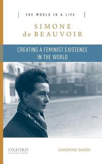 Cover image for Simone de Beauvoir: Creating a Feminist Existence in the World