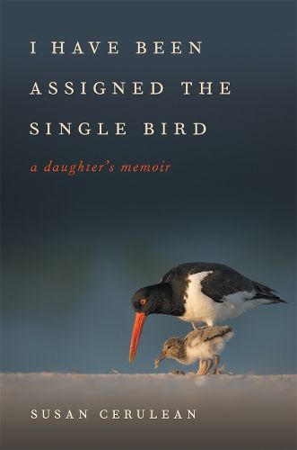 Cover image for I Have Been Assigned the Single Bird: A Daughter's Memoir