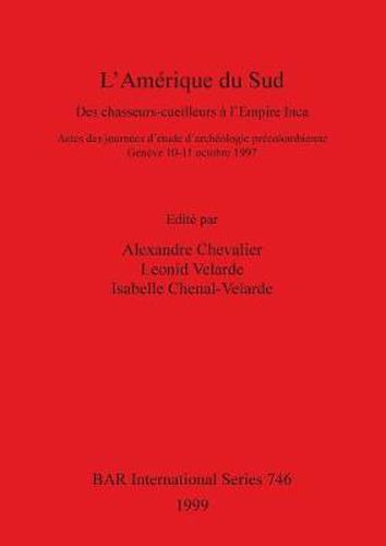 L' L'Amerique du Sud: Des chasseurs-cueilleurs a l'Empire Inca. Actes des journees d'etude d'archeologie precolombienne. Geneve 10-11 octobre 1997