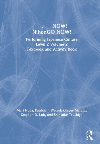 Cover image for NOW! NihonGO NOW!: Performing Japanese Culture - Level 2 Volume 2 Textbook and Activity Book