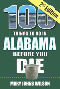 Cover image for 100 Things to Do in Alabama Before You Die, 2nd Edition