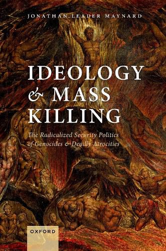 Cover image for Ideology and Mass Killing: The Radicalized Security Politics of Genocides and Deadly Atrocities