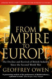 Cover image for From Empire to Europe: The Decline and Revival of British Industry Since the Second World War