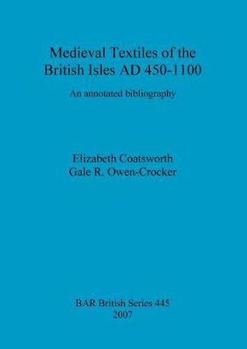 Medieval Textiles of the British Isles AD 450-1100: An annotated bibliography