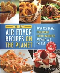 Cover image for The Ultimate Air Fryer Cookbook: 100 Easy, Foolproof Fried Favorites Without All the Fat!