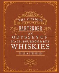 Cover image for The Curious Bartender: An Odyssey of Malt, Bourbon & Rye Whiskies