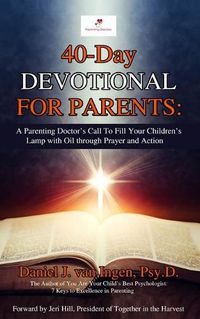 Cover image for 40-Day Devotional for Parents: A Parenting Doctor's Call to Fill Your Children's Lamp with Oil through Prayer and Action