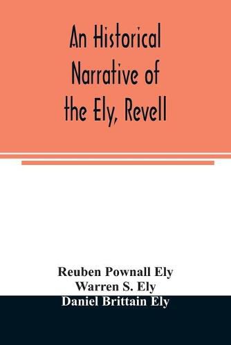 An historical narrative of the Ely, Revell and Stacye families who were among the founders of Trenton and Burlington in the province of West Jersey 1678-1683, with the genealogy of the Ely descendants in America