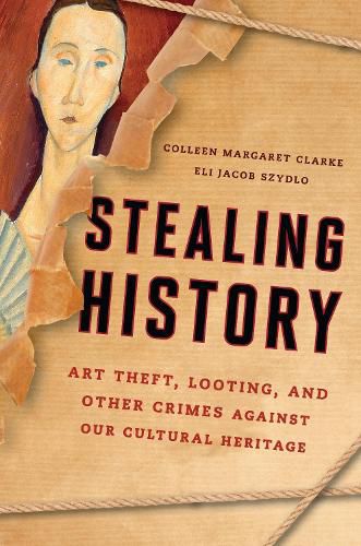 Cover image for Stealing History: Art Theft, Looting, and Other Crimes Against Our Cultural Heritage