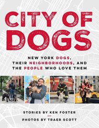 Cover image for City Of Dogs: New York Dogs, Their Neighborhoods, And the People Who Love Them